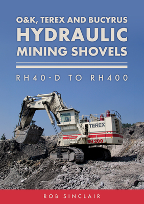 Coperta cărții 'O&k, Terex and Bucyrus Hydraulic Mining Shovels: Rh40-D to Rh400 - Rob Sinclair'