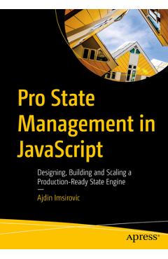 Coperta cărții 'Pro State Management in JavaScript: Designing, Building and Scaling a Production-Ready State Engine - Ajdin Imsirovic'