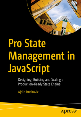 Coperta cărții 'Pro State Management in JavaScript: Designing, Building and Scaling a Production-Ready State Engine - Ajdin Imsirovic'
