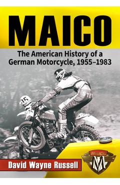 Maico: The American History of a German Motorcycle, 1955-1983 - David Wayne Russell