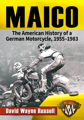Coperta cărții 'Maico: The American History of a German Motorcycle, 1955-1983 - David Wayne Russell'