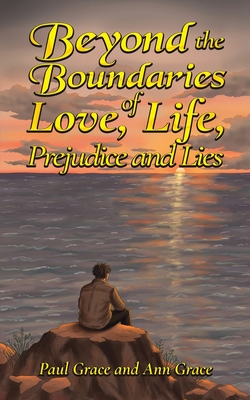 Coperta cărții 'Beyond the Boundaries of Love, Life, Prejudice and Lies - Paul Grace'