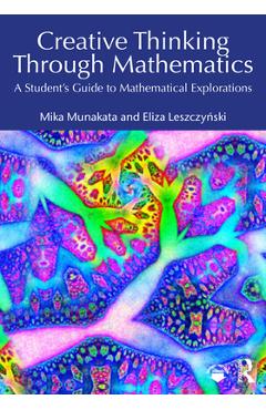Coperta cărții 'Creative Thinking Through Mathematics: A Student's Guide to Mathematical Explorations - Mika Munakata'