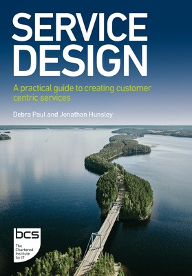 Coperta cărții 'Service Design: A practical guide to creating customer centric services - Debra Paul'