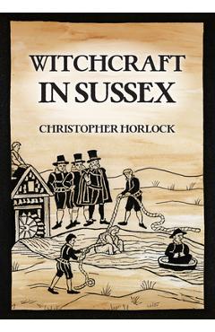 Coperta cărții 'Witchcraft in Sussex - Christopher Horlock'