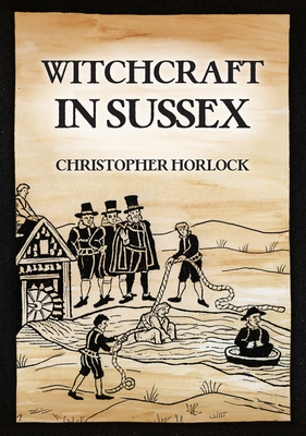 Coperta cărții 'Witchcraft in Sussex - Christopher Horlock'