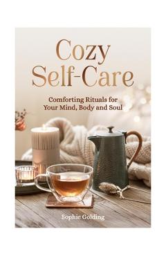 Coperta cărții 'Cozy Self-Care: Comforting Rituals for Your Mind, Body and Soul - Sophie Golding'