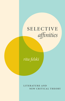 Coperta cărții 'Selective Affinities: Literature and New Critical Theory - Rita Felski'