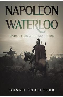 Napoleon: Waterloo - Benno Schlicker