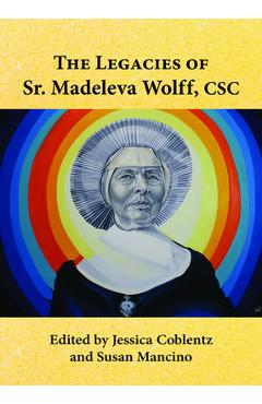 Coperta cărții 'The Legacies of Sr. Madeleva Wolff, CSC - Jessica Coblentz'