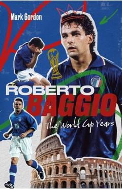 Coperta cărții 'Roberto Baggio: The World Cup Years - Mark Gordon'