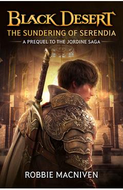 Black Desert: The Sundering of Serendia - Robbie Macniven