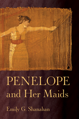 Coperta cărții 'Penelope and Her Maids - Emily G. Shanahan'