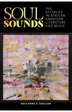Coperta cărții 'Soul Sounds: The Afterlife in African American Literature and Music - Daylanne English'