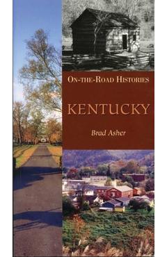 Coperta cărții 'Kentucky (on the Road Histories): On-The-Road Histories - Brad Asher'