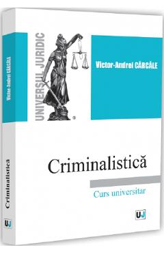 Coperta cărții 'Criminalistică. Curs universitar - Victor-Andrei Cărcăle'