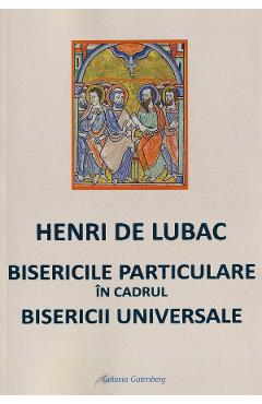 Coperta cărții 'Bisericile particulare în cadrul Bisericii Universale - Henri de Lubac'