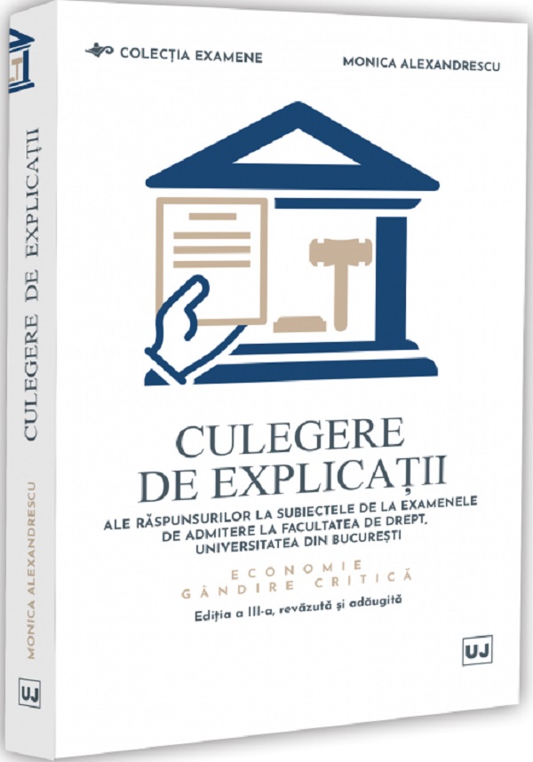 Coperta cărții 'Culegere de explicații ale răspunsurilor la subiectele de la examenele de admitere la Facultatea de Drept,'