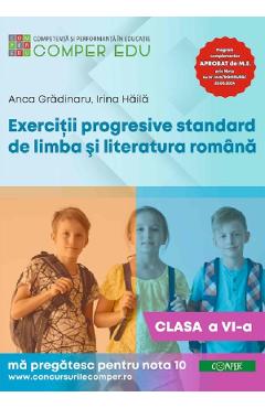 Coperta cărții 'Exerciții progresive standard de limba și literatura română - Clasa 6 - Anca Grădinaru, Irina Hăilă'