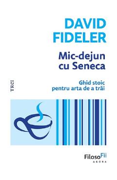 Coperta cărții 'Mic-dejun cu Seneca - David Fideler'