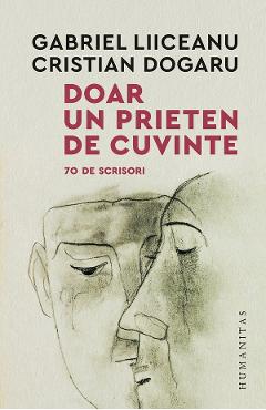 Coperta cărții 'Doar un prieten de cuvinte. 70 de scrisori - Gabriel Liiceanu, Cristian Dogaru'