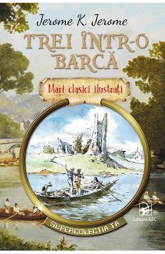 Coperta cărții 'Trei într-o barcă - Jerome K. Jerome'