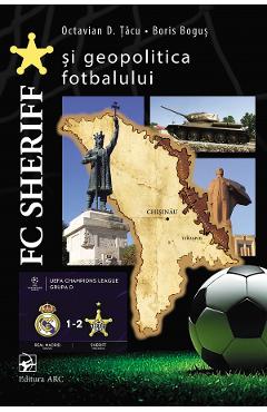Coperta cărții 'FC Sheriff și geopolitica fotbalului - Octavian D. Țâcu, Boris Boguș'