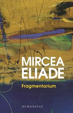 Coperta cărții 'Fragmentarium - Mircea Eliade'