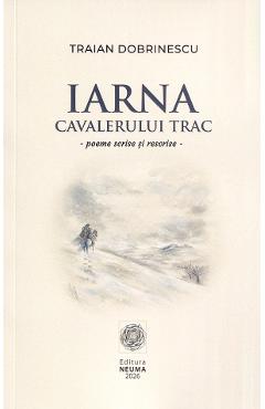 Coperta cărții 'Iarna cavalerului trac - Traian Dobrinescu'