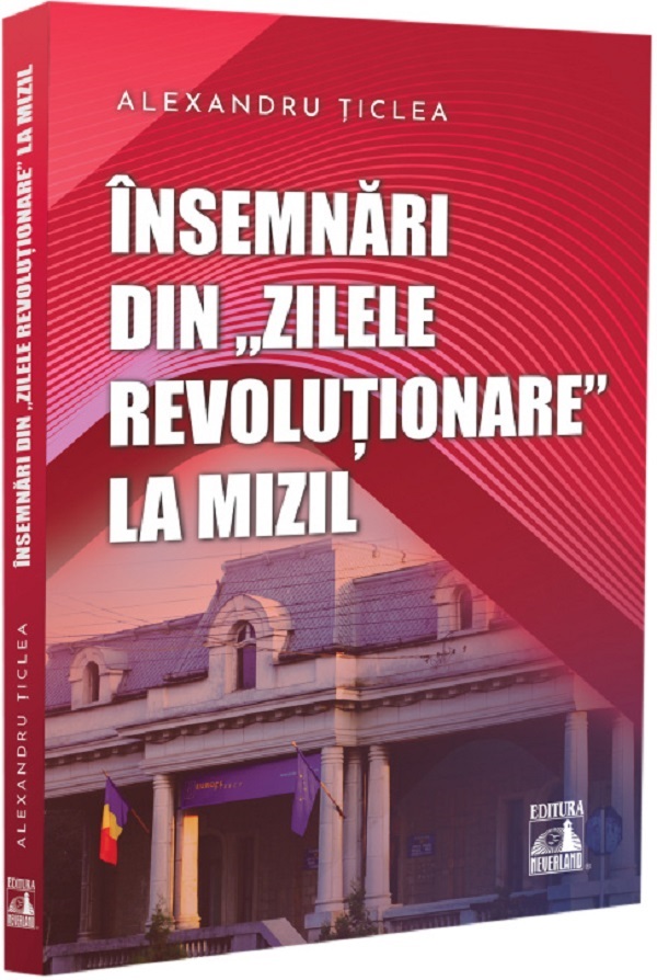 Coperta cărții 'Însemnări din „zilele revoluționare” la Mizil - Alexandru Țiclea'
