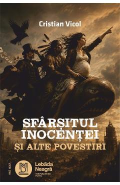 Coperta cărții 'Sfârșitul inocenței și alte povestiri - Cristian Vicol'