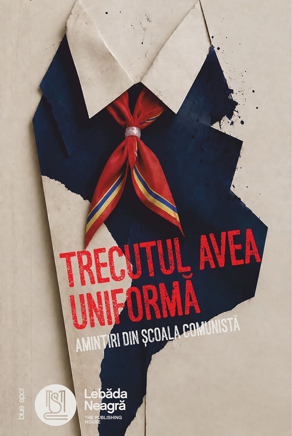 Coperta cărții 'Trecutul avea uniformă. Amintiri din școala comunistă'