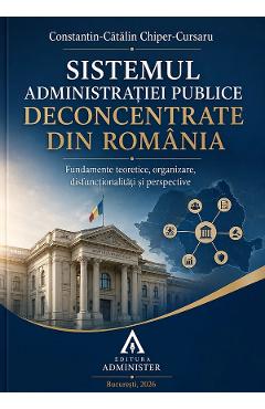 Coperta cărții 'Sistemul administrației publice deconcentrate din România - Constantin-Cătălin Chiper-Cursaru'