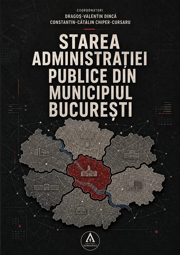 Coperta cărții 'Starea administrației publice din Municipiul București - Dragoș-Valentin Dincă, Constantin-Cătălin Chiper-Cursaru'