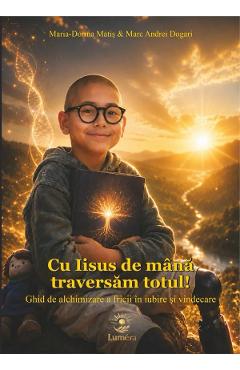 Coperta cărții 'Cu Iisus de mână traversam totul! - Maria-Dorina Matiş, Marc Andrei Dogari'
