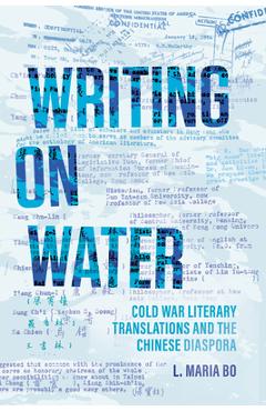 Coperta cărții 'Writing on Water: Cold War Literary Translations and the Chinese Diaspora - L. Maria Bo'