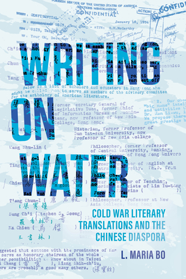 Coperta cărții 'Writing on Water: Cold War Literary Translations and the Chinese Diaspora - L. Maria Bo'