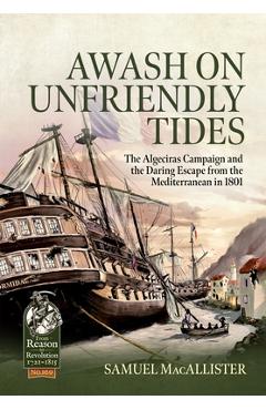 Coperta cărții 'Awash on Unfriendly Tides: The Algeciras Campaign of 1801 - Samuel Macallister'