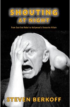 Coperta cărții 'Shouting at Night: From East End Rebel to Cinema's Favourite Villians - Steven Berkoff'