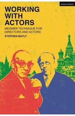Coperta cărții 'Working with Actors: Meisner Technique for Directors and Actors - Stephen Bayly'