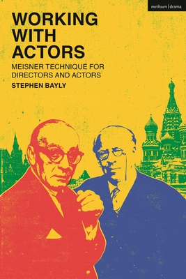 Coperta cărții 'Working with Actors: Meisner Technique for Directors and Actors - Stephen Bayly'