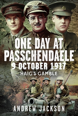 Coperta cărții 'One Day at Passchendaele, 9 October 1917: Haig's Gamble - Andrew Jackson'