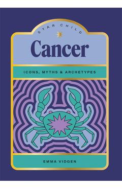 Coperta cărții 'Star Child: Cancer: Icons, Myths and Archetypes - Emma Vidgen'