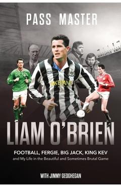 Coperta cărții 'Pass Master: Football, Fergie, Big Jack and My Life in the Beautiful and Sometimes Brutal Game - Liam O'brien'