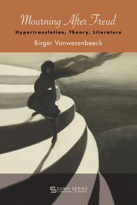 Coperta cărții 'Mourning After Freud: Hypertranslation, Theory, Literature - Birger Vanwesenbeeck'