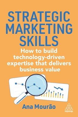 Coperta cărții 'Strategic Marketing Skills: How to Build Technology-Driven Expertise That Delivers Business Value - Ana Mourão'