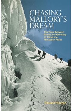 Coperta cărții 'Chasing Mallory's Dream: The Race Between Britain and Germany to Climb the Himalayan Peaks - Edward Morgan'