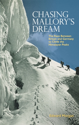 Coperta cărții 'Chasing Mallory's Dream: The Race Between Britain and Germany to Climb the Himalayan Peaks - Edward Morgan'