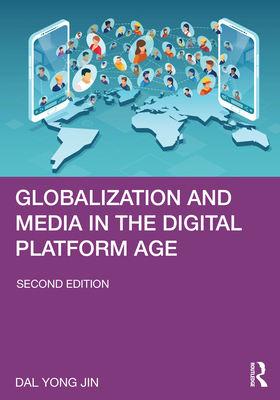Coperta cărții 'Globalization and Media in the Digital Platform Age - Dal Yong Jin'