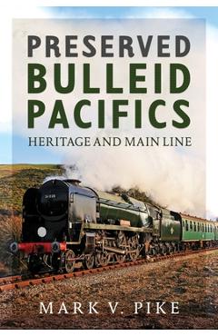 Coperta cărții 'Preserved Bulleid Pacifics: Heritage and Main Line - Mark V. Pike'